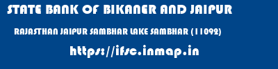 STATE BANK OF BIKANER AND JAIPUR  RAJASTHAN JAIPUR SAMBHAR LAKE SAMBHAR (11092)  ifsc code